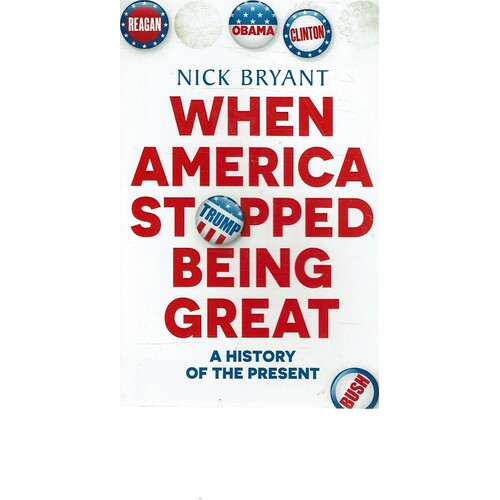When America Stopped Being Great. A History Of The Present