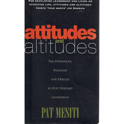 Attitudes and Altitudes. The Principles, Practice and Profile of 21st Century Leadership