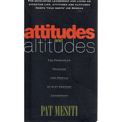 Attitudes and Altitudes. The Principles, Practice and Profile of 21st Century Leadership
