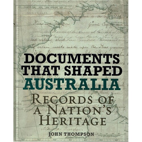 Documents That Shaped Australia. Records Of A Nation's Heritage