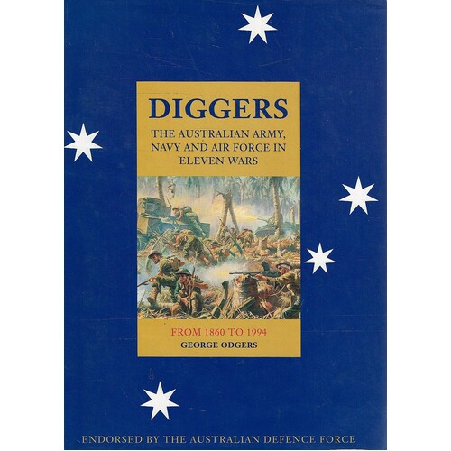 Diggers. The Australian Army, Navy, And Air Force In Eleven Wars