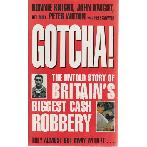 Gotcha. The Untold Story of Britains Biggest Cash Robbery
