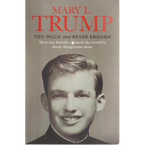 Too Much And Never Enough. How My Family Created The World's Most Dangerous Man