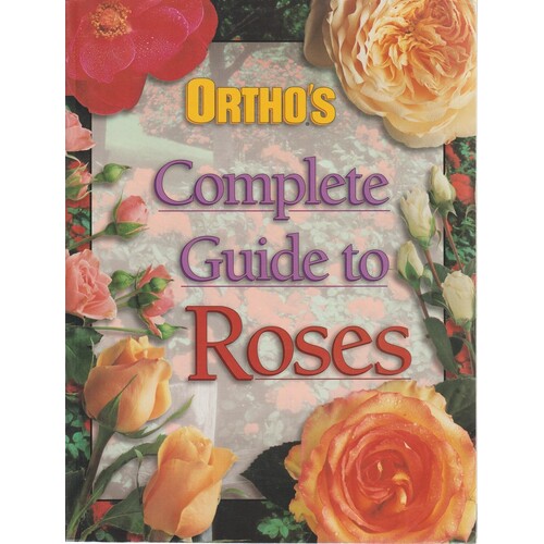 Ortho's Complete Guide To Roses