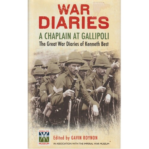 War Diaries. A Chaplain At Gallipoli. The Great War Diaries Of Kenneth Best