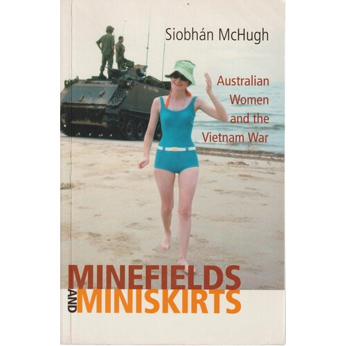 Minefields And Miniskirts. Australian Women And The Vietnam War