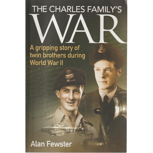The Charles Family's War. A Gripping Story Of Twin Brothers During World War II