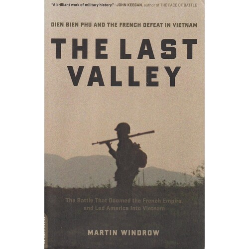 The Last Valley. Dien Bien Phu And The French Defeat In Vietnam