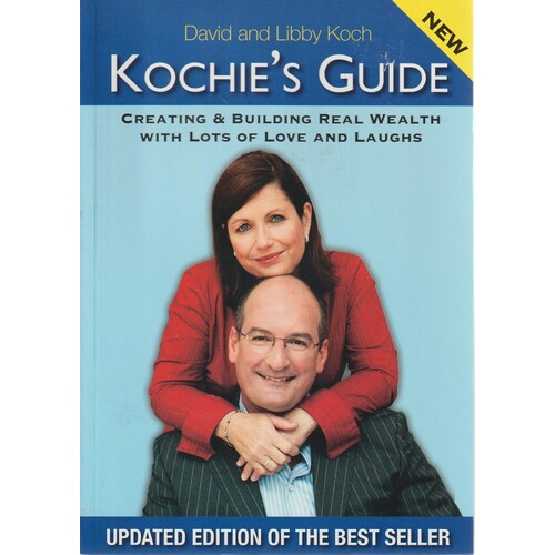 Kochie's Guide. Creating & Building Real Wealth With Lots Of Love And Laughs