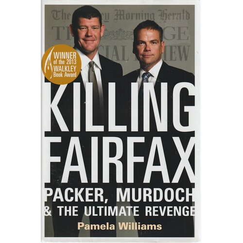 Killing Fairfax. Packer, Murdoch And The Ultimate Revenge
