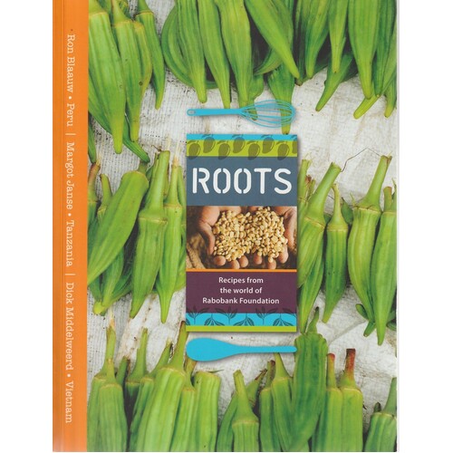 Roots. Recipes From The World Of Rabobank Foundation