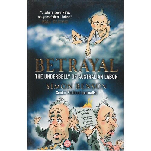 Betrayal. The Underbelly Of Australian Labor
