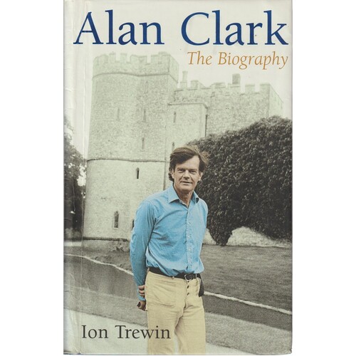 Alan Clark. The Biography