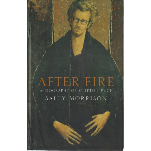 After Fire. A Biography Of Clifton Pugh