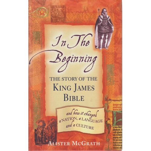 In The Beginning. The Story Of The King James Bible