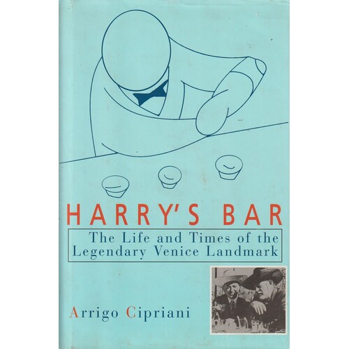 Harry's Bar. The Life And Times Of The Legendary Venice Landmark