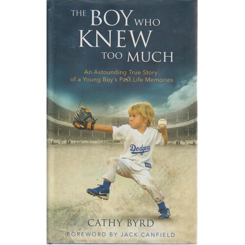 The Boy Who Knew Too Much. An Astounding True Story Of A Young Boy's Past-Life Memories