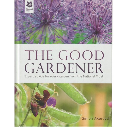 The Good Gardener. Expert Advice For Every Garden From The National Trust