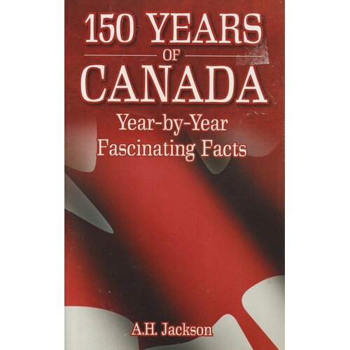 150 Years Of Canada. Year By Year Fascinating Facts