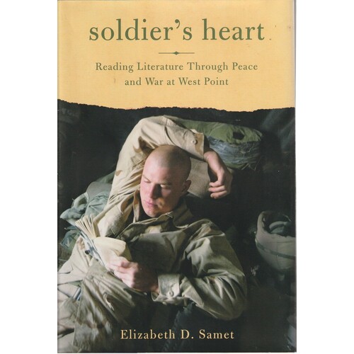 Soldier's Heart. Reading Literature Through Peace And War At West Point