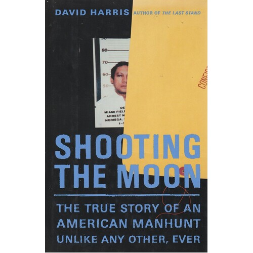 Shooting The Moon. The True Story Of An American Manhunt Unlike Any Other, Ever