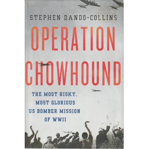 Operation Chowhound. The Most Risky, Most Glorious US Bomber Mission Of WWII