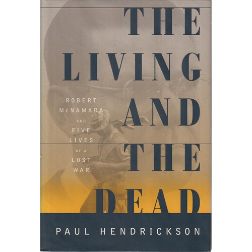 The Living And The Dead. Robert McNamara And Five Lives Of A Lost War