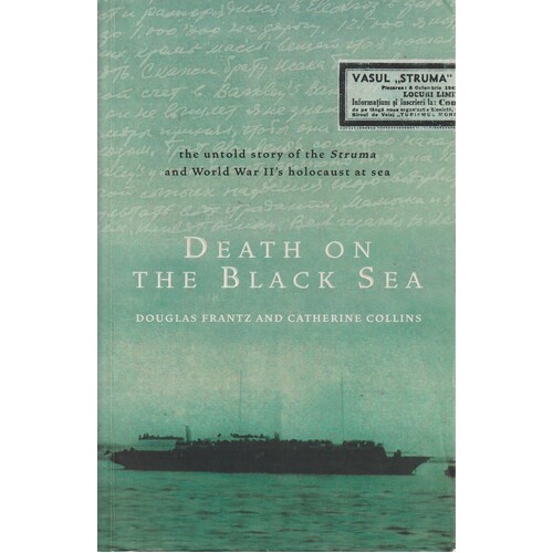 Death On The Black Sea. The Untold Story Of The Struma And World War II's Holocaust At Sea