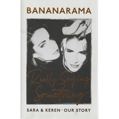 Bananarama. Really Saying Something. Sara & Keren - Our Bananarama Story