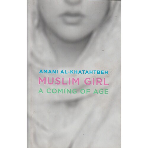 Muslim Girl. A Coming Of Age