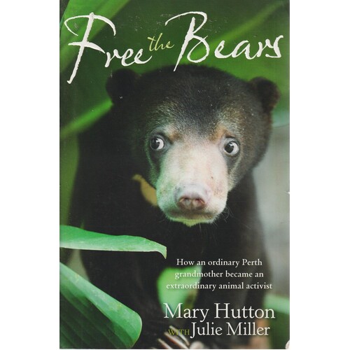 Free The Bears. How An Ordinary Grandmother Became An Extraordinary Animal Activist