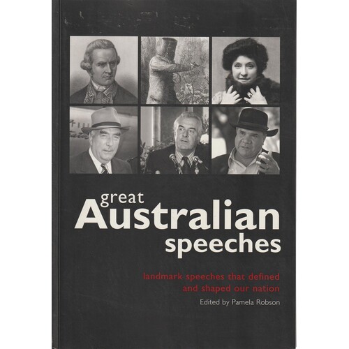 Great Australian Speeches. Landmark Speeches That Defined And Shaped Our Nation