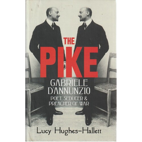 The Pike. Gabriele D'Annunzio Poet, Seducer And Preacher Of War