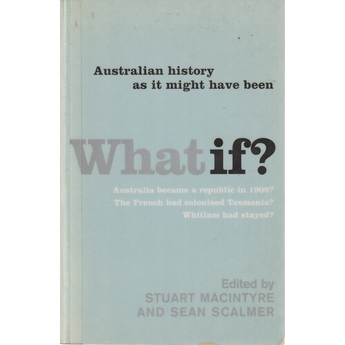 What If. Australian History As It Might Have Been