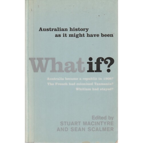 What If. Australian History As It Might Have Been