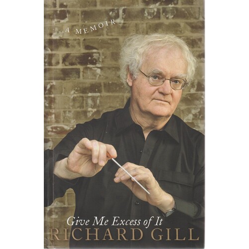 Give Me Excess Of It. A Memoir