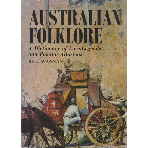 Australian Folklore. A Dictionary Of Lores, Legends And Popular Allusions.