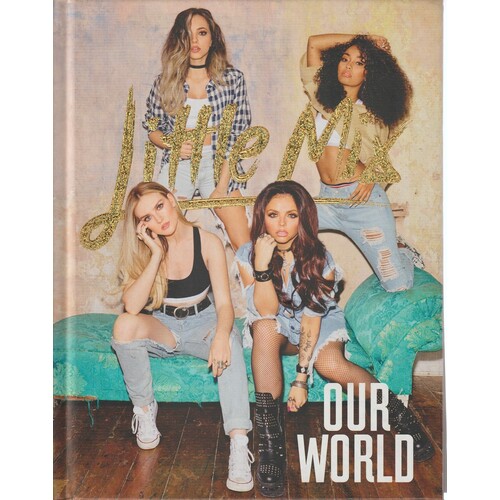 Little Mix. Our World. Our Official Autobiography