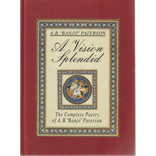 A Vision Splendid. The Complete Poetry Of A. B. Paterson