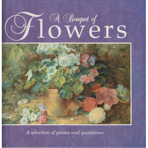 A Bouquet Of Flowers. A Selection Of Poems And Quotations