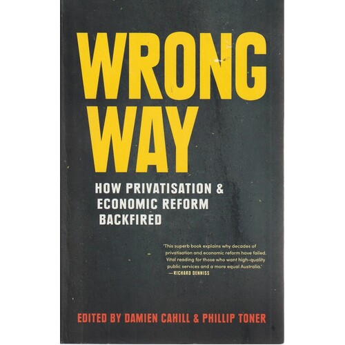 Wrong Way. How Privatisation And Economic Reform Backfired