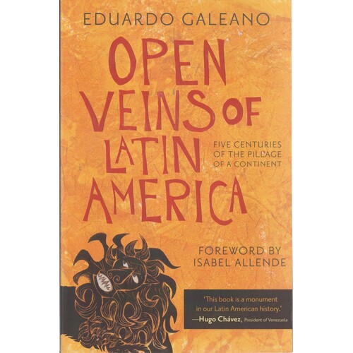 Open Veins Of Latin America. Five Centuries Of The Pillage Of A Continent