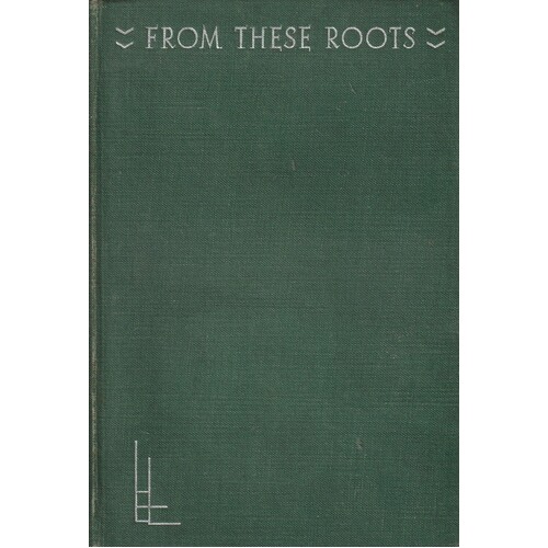 From These Roots. The Ideas That Have Made Modern Literature