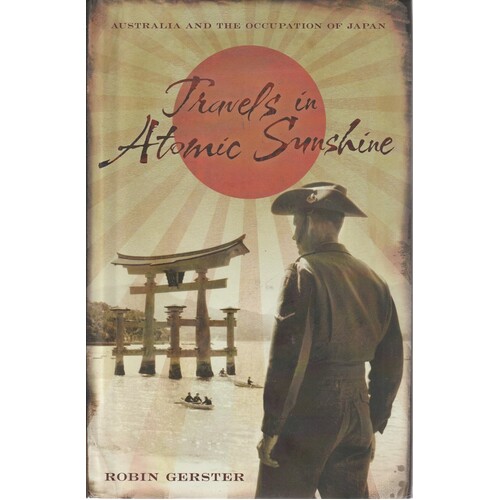 Travels In Atomic Sunshine. Australia And The Occupation Of Japan