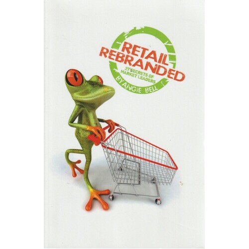 Retail Rebranded. Twenty-Seven Secrets Of Market Leaders