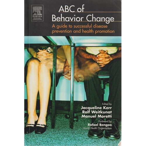 ABC Of Behavior Change. A Guide To Successful Disease Prevention And Health Promotion