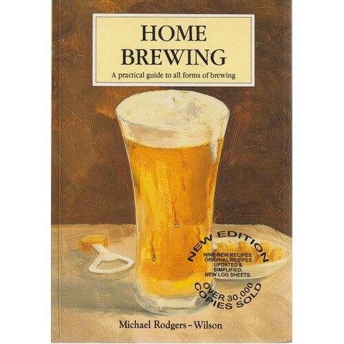 Home Brewing. A Practical Guide To All Forms Of Brewing