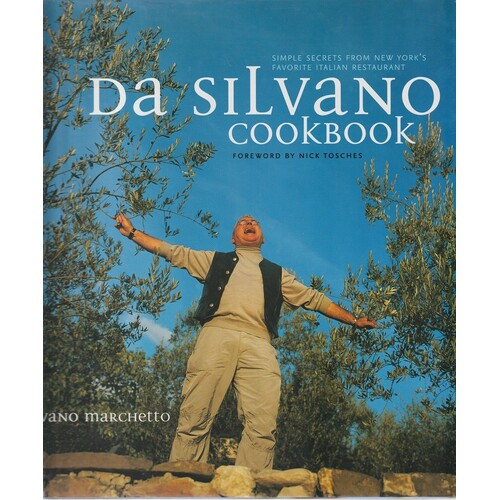 DA Silvano Cookbook. Simple Secrets From New York's Favourite Italian Restaurant