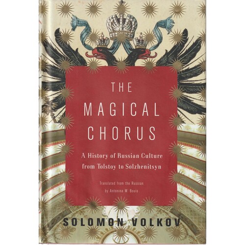 The Magical Chorus. A History Of Russian Culture From Tolstoy To Solzhenitsyn