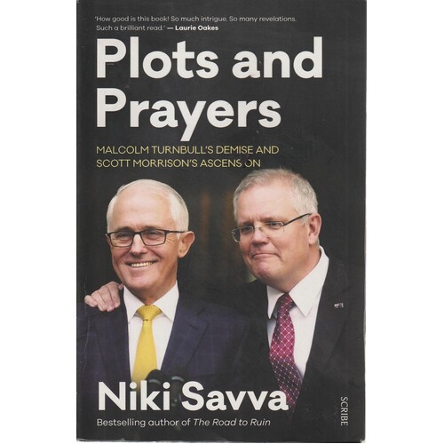 Plots And Prayers. Malcolm Turnbull's Demise And Scott Morrison's Ascension